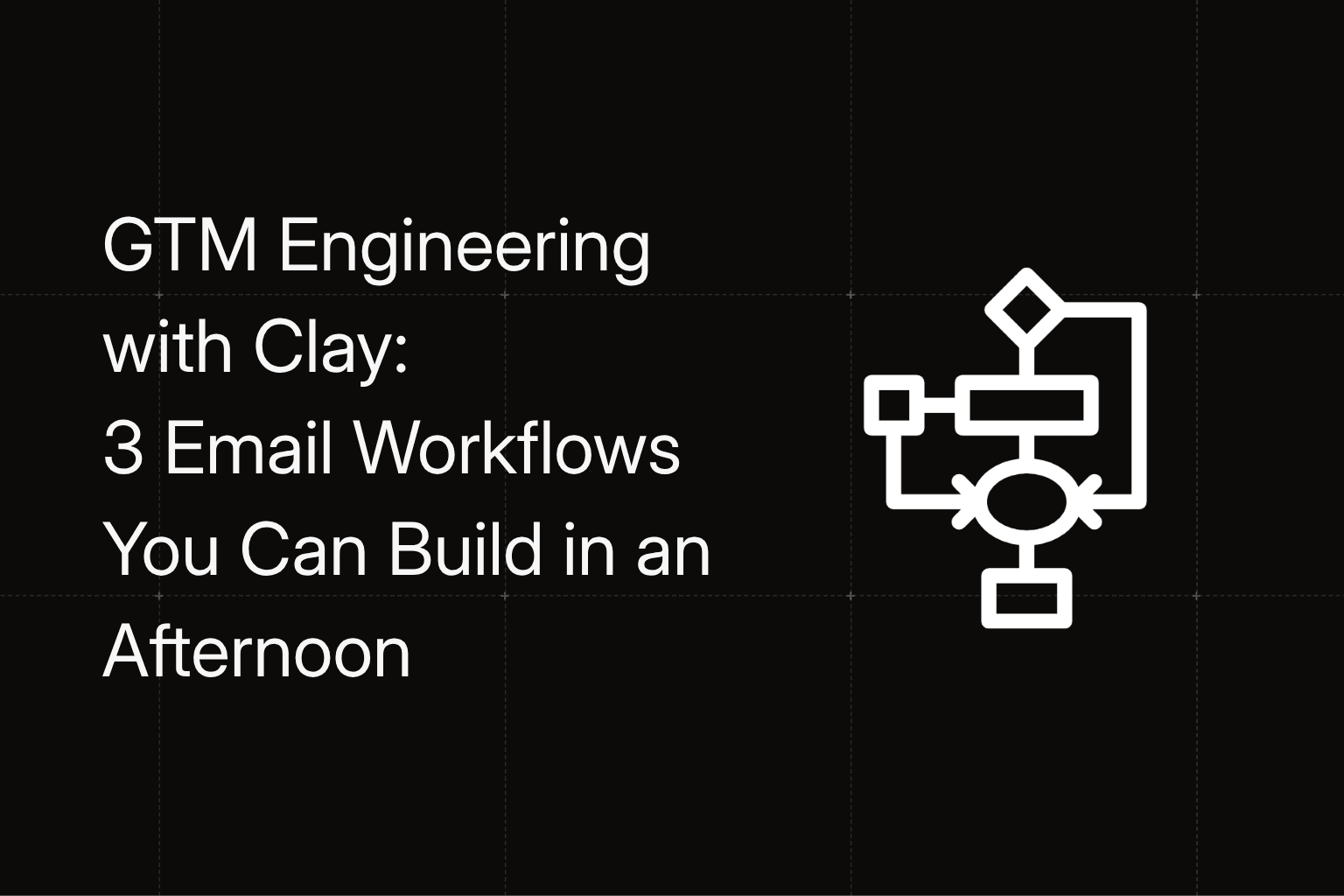 GTM Engineering with Clay: 3 Email Workflows You Can Build in an Afternoon
