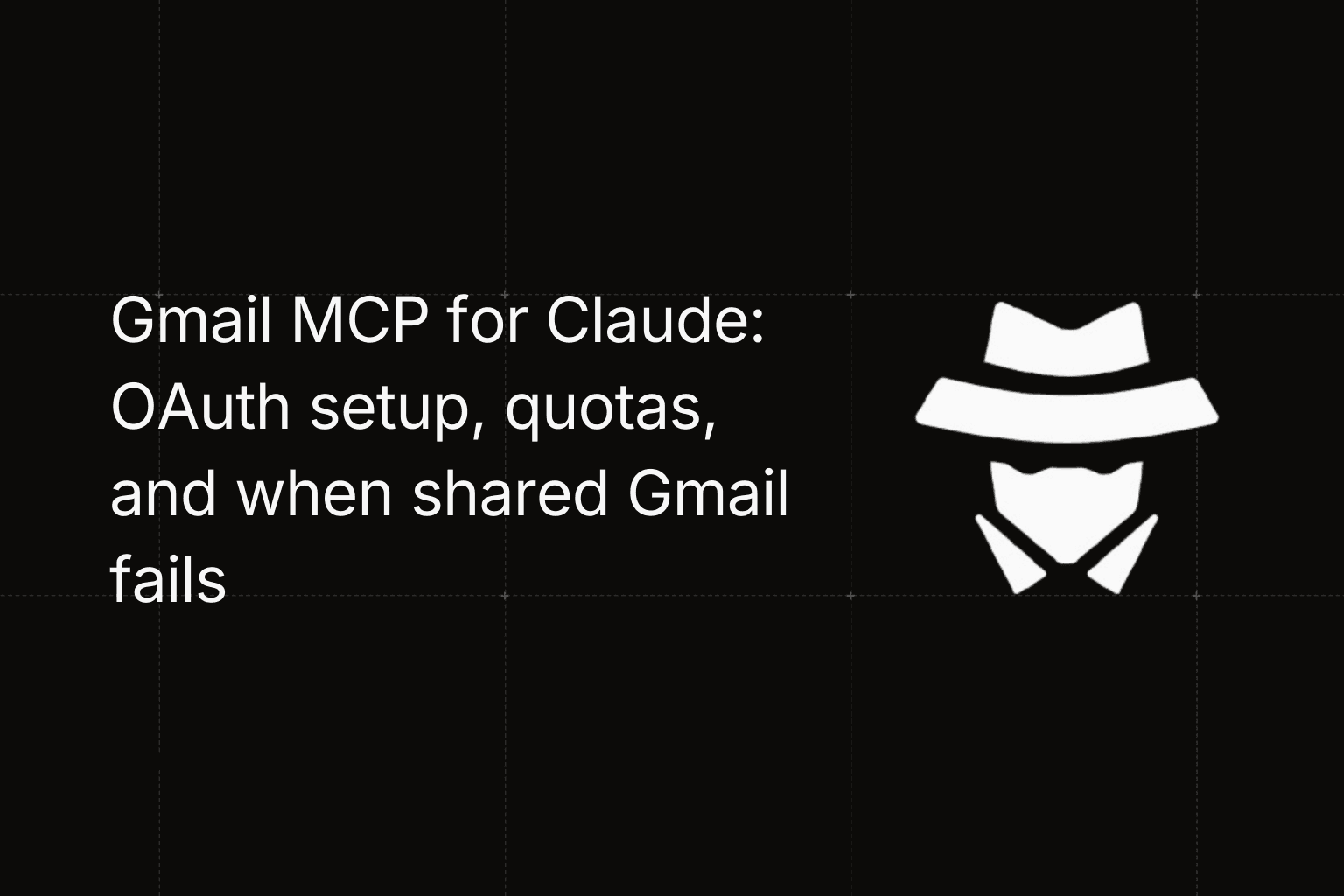 Gmail MCP for Claude: OAuth setup, quotas, and when shared Gmail fails