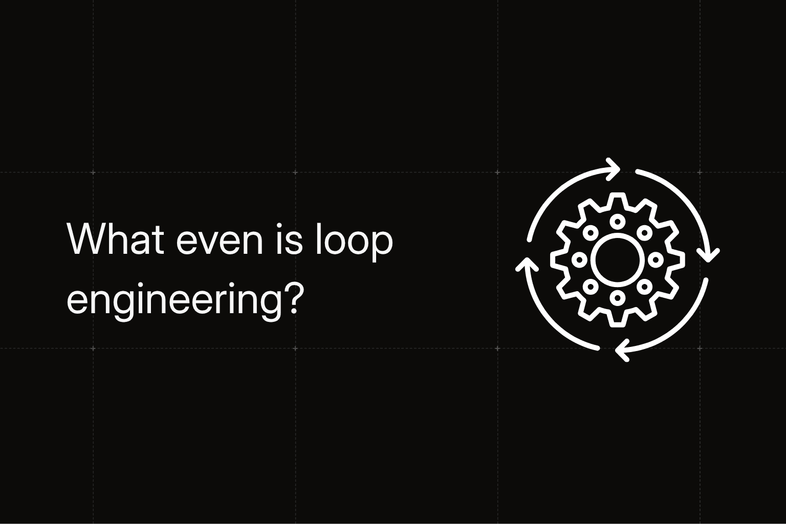 What is loop engineering, and should you actually build one?
